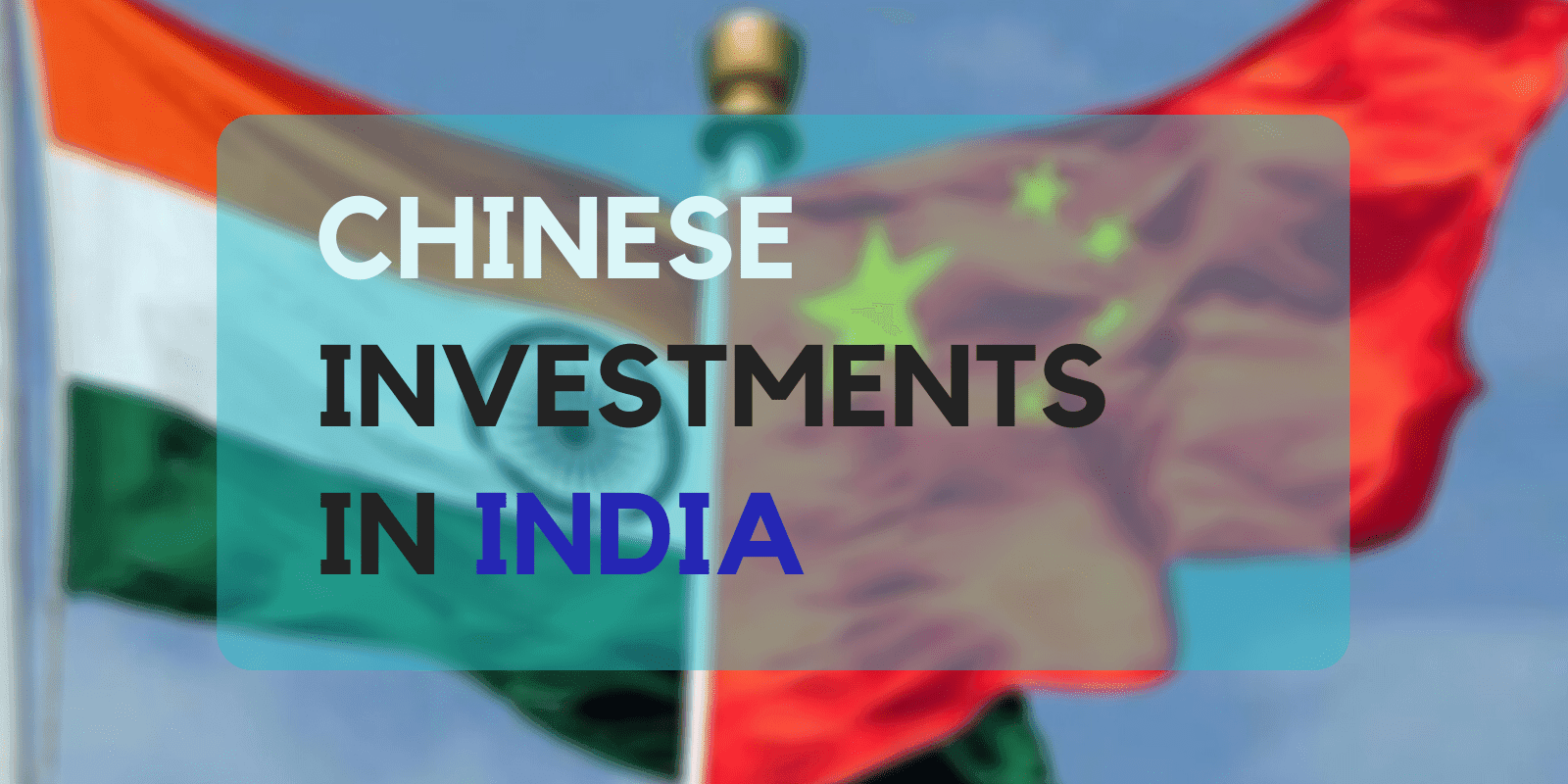 Top Indian Companies that are funded by Chinese Investors